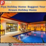 Piya Holiday Home- Suggest Your Dream Holiday Home
